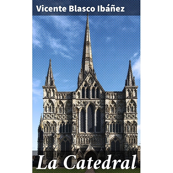 La Catedral, Vicente Blasco Ibáñez