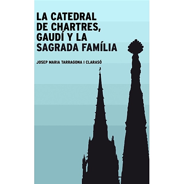 La catedral de Chartres, Gaudí y la Sagrada Família, Josep Maria Tarragona