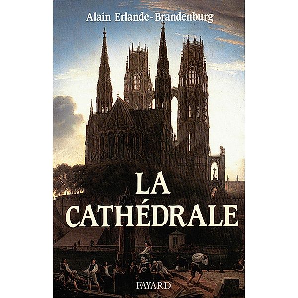 La Cathédrale / Divers Histoire, Alain Erlande-Brandenburg