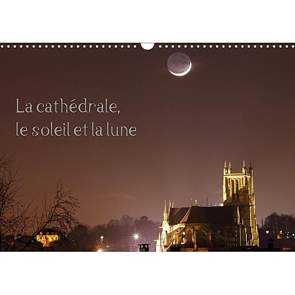 La cathédrale, le soleil et la lune (Calendrier mural 2021 DIN A3 horizontal), Patrick Casaert