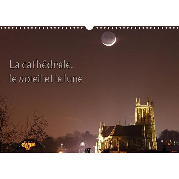 La cathédrale, le soleil et la lune (Calendrier mural 2023 DIN A3 horizontal), Patrick Casaert