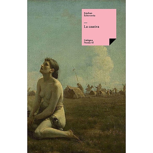 La cautiva / Poesía Bd.45, Esteban Echeverría