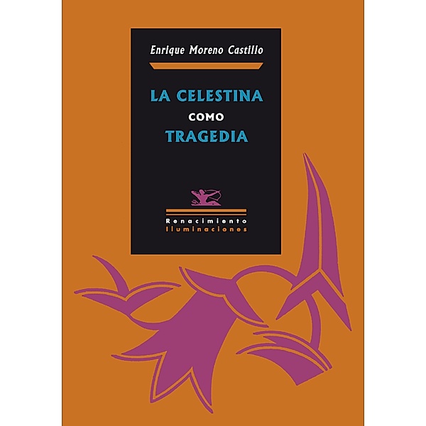 La Celestina como tragedia / Iluminaciones, Enrique Moreno Castillo