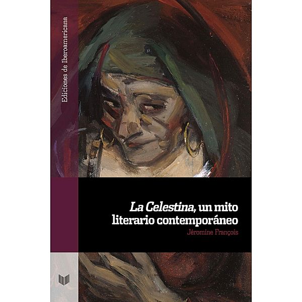 La Celestina, un mito literario contemporáneo / Ediciones de Iberoamericana Bd.114, Jéromine François