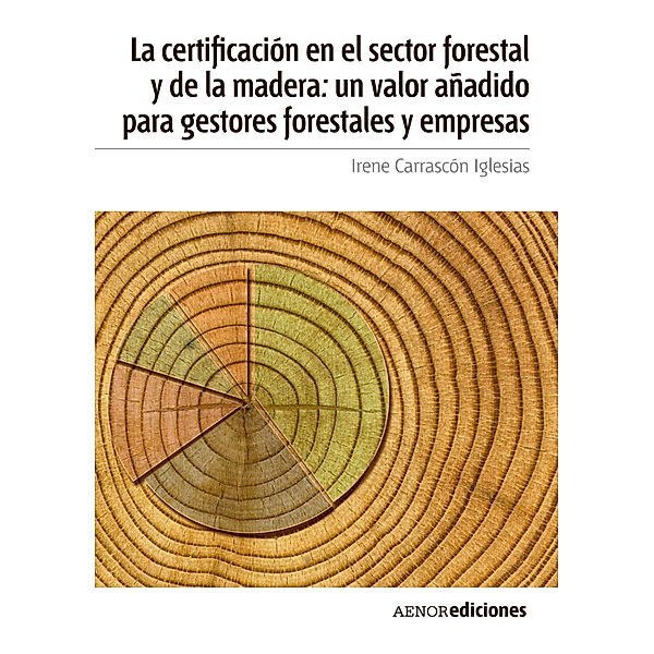 La certificación en el sector forestal y de la madera: un valor añadido para gestores forestales y empresas, Irene Carrascón Iglesias