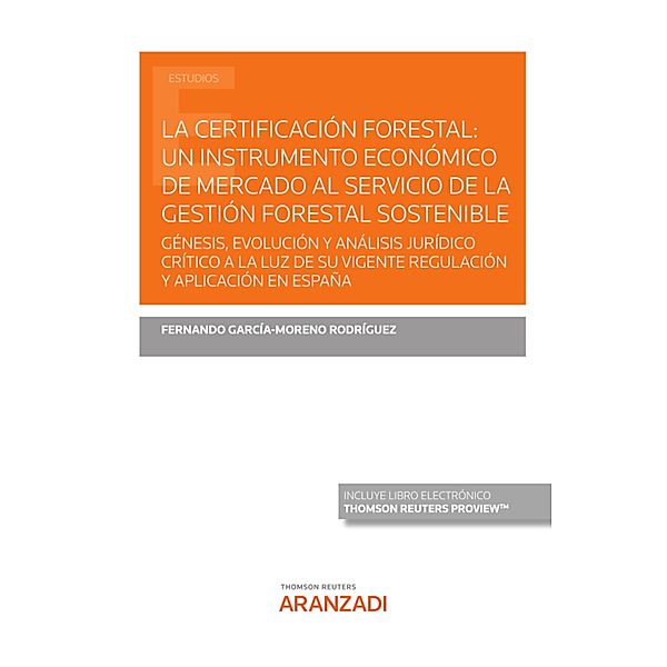 La certificación forestal: un instrumento económico de mercado al servicio de la gestión forestal sostenible / Estudios, Fernando García-Moreno Rodríguez