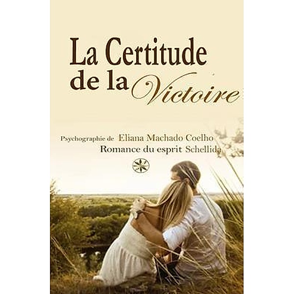 LA CERTITUDE DE LA VICTOIRE, Eliana Machado Coelho, La Romance Du Esprit Schellida