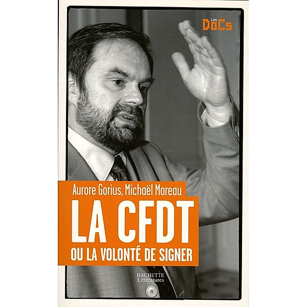 La CFDT ou la volonté de signer. / Essais et Documents, Aurore Gorius, Michaël Moreau