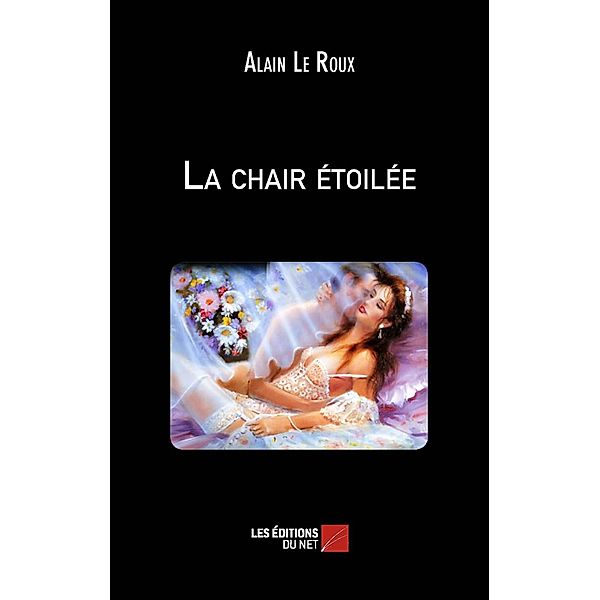 La chair etoilee / Les Editions du Net, Le Roux Alain Le Roux