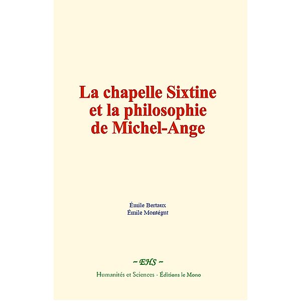 La chapelle Sixtine et la philosophie de Michel-Ange, Émile Bertaux, Émile Montegut