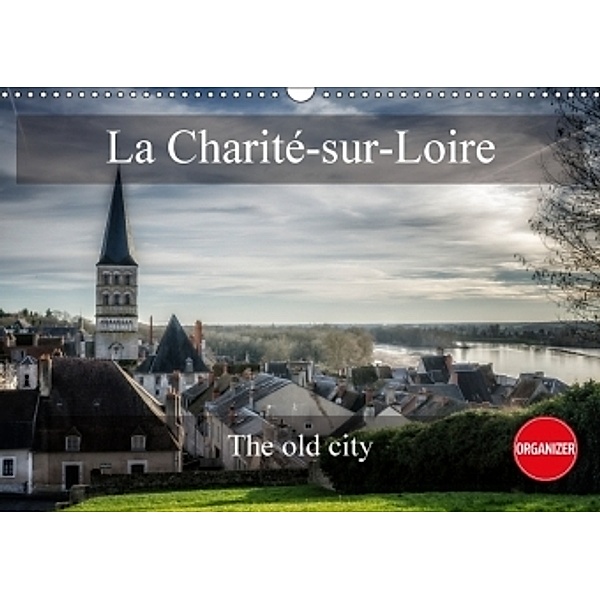 La Charité-sur-Loire The old city (Wall Calendar 2017 DIN A3 Landscape), Alain Gaymard