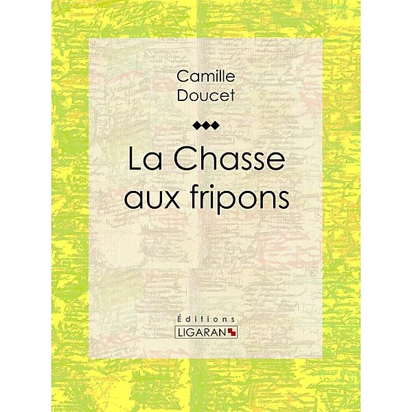 La Chasse aux fripons, Ligaran, Camille Doucet