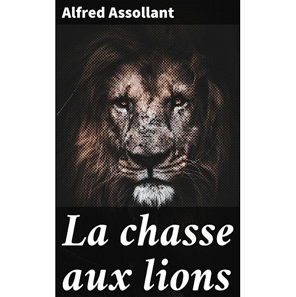 La chasse aux lions, Alfred Assollant