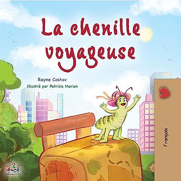 La chenille voyageuse (french Bedtime Collection) / french Bedtime Collection, Rayne Coshav, Kidkiddos Books