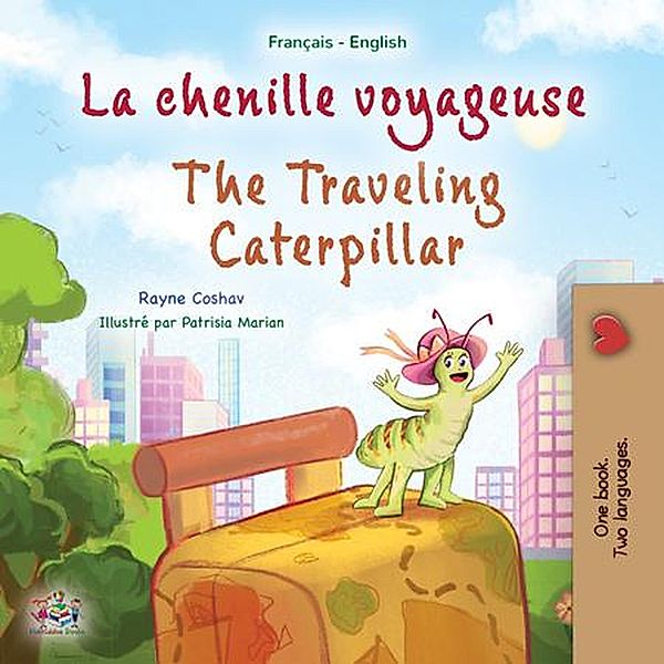 La chenille voyageuse The Traveling Caterpillar (French English Bilingual Collection) / French English Bilingual Collection, Rayne Coshav, Kidkiddos Books