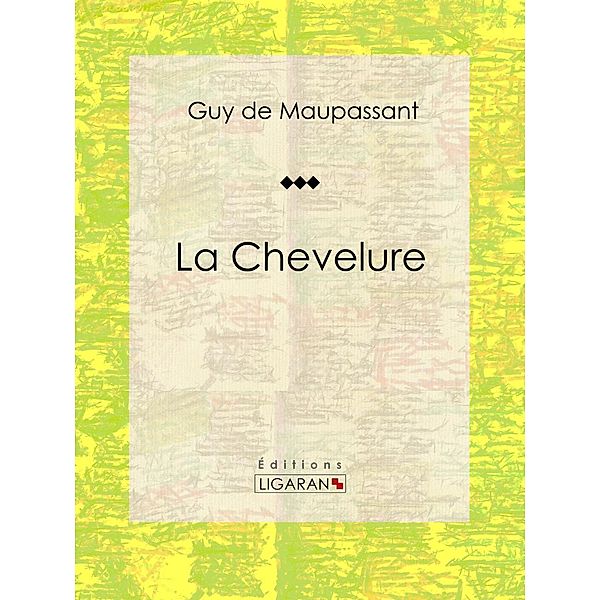 La Chevelure, Guy de Maupassant, Ligaran