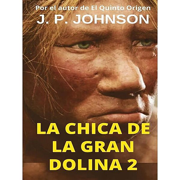 La Chica de la Gran Dolina 2 / LA CHICA DE LA GRAN DOLINA Bd.2, Joan Pont Galmés, J. P. Johnson