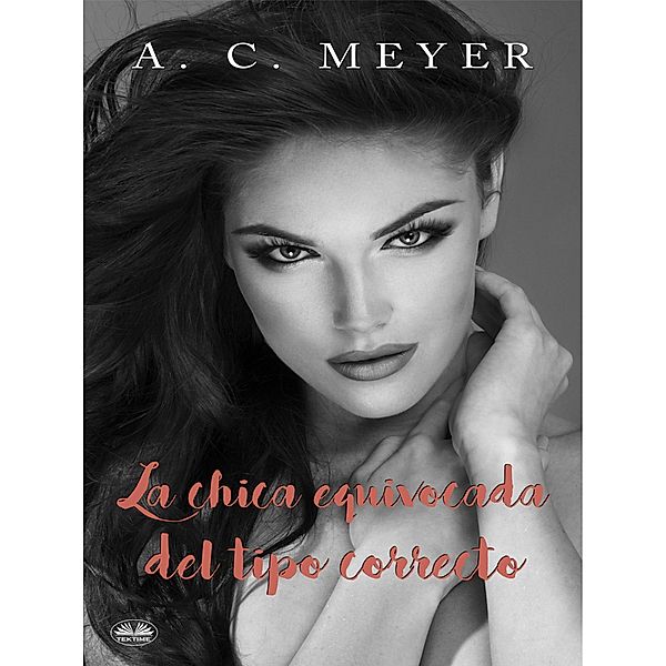 La Chica Equivocada Del Tipo Correcto, A. C. Meyer