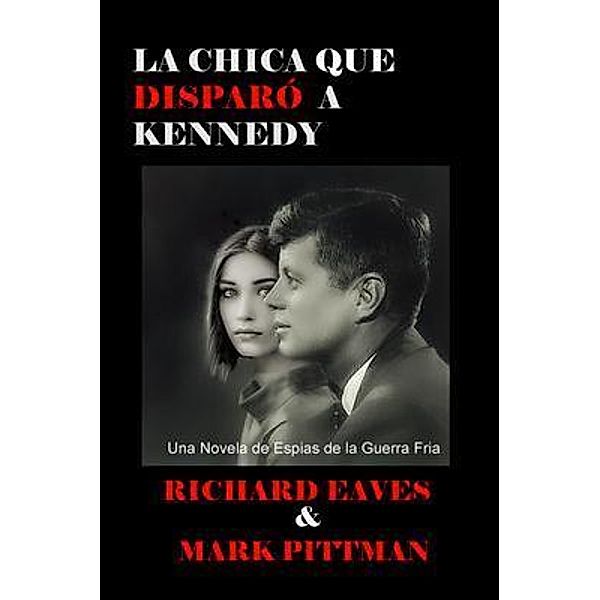 LA CHICA QUE DISPARO A KENNEDY / Richmark Media, Richard Eaves, Mark Pittman