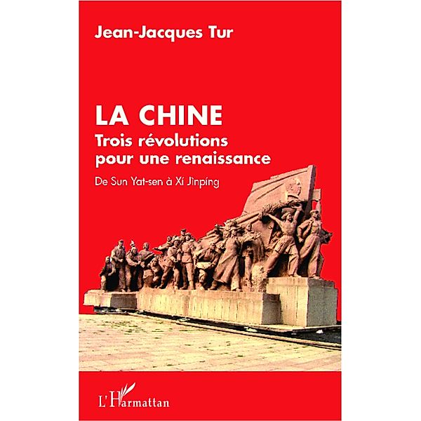 La Chine, trois revolutions pour une renaissance / Harmattan, Jean-Jacques Tur Jean-Jacques Tur