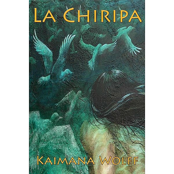 La Chiripa (The Widening Gyre, #2), Kaimana Wolff