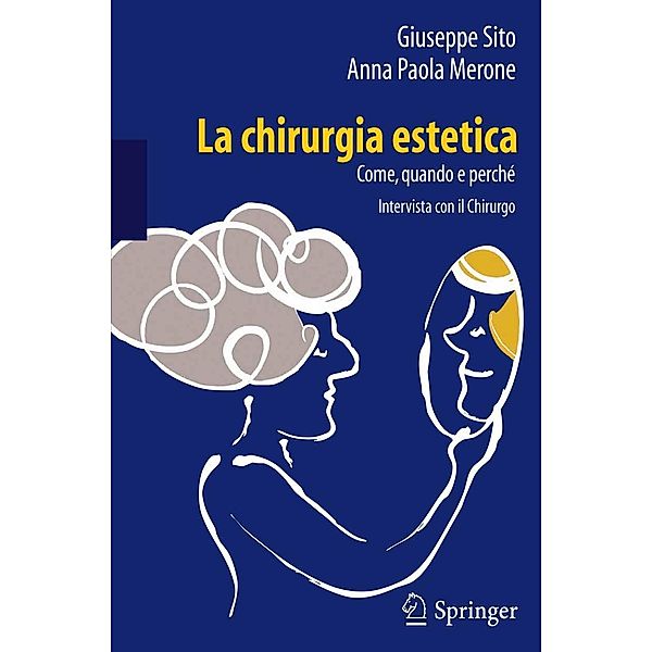 La chirurgia estetica: come, quando e perché, Giuseppe Sito, Anna Paola Merone