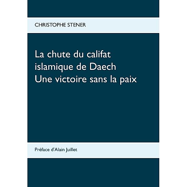 La chute du califat islamique de Daech, Christophe Stener