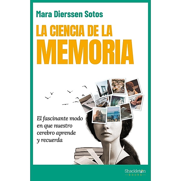 La ciencia de la memoria / Psicología y neurociencia, Mara Dierssen