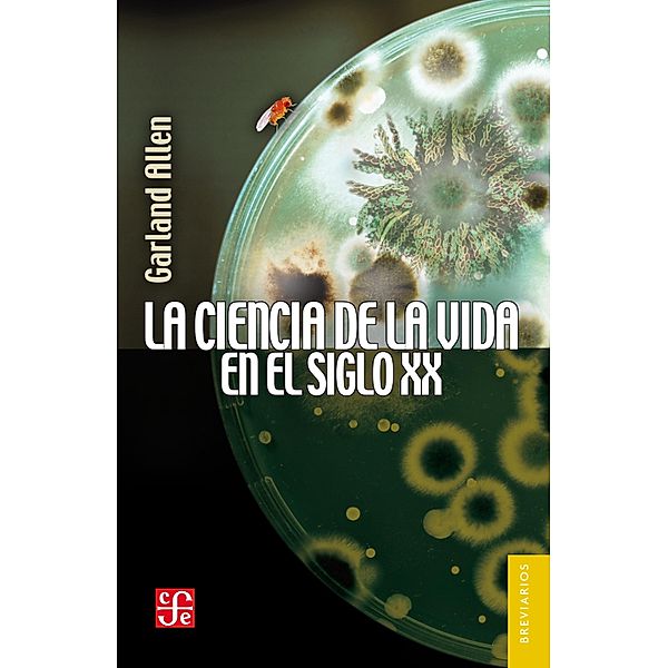 La ciencia de la vida en el siglo XX / Breviarios, Garland Edward Allen