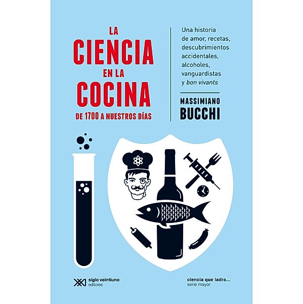 La ciencia en la cocina: De 1700 a nuestros días / Ciencia que ladra... serie Mayor, Massimiano Bucchi