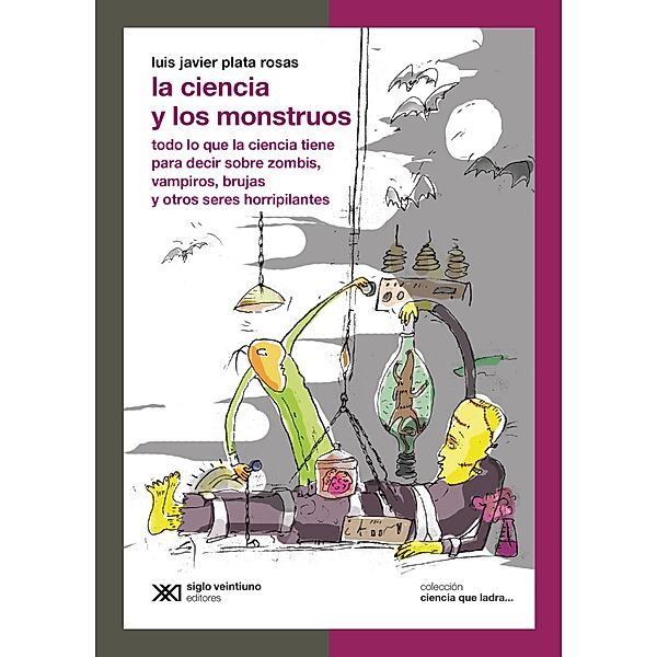 La ciencia y los monstruos / Ciencia que ladra... serie Clásica, Luis Javier Plata Rosas