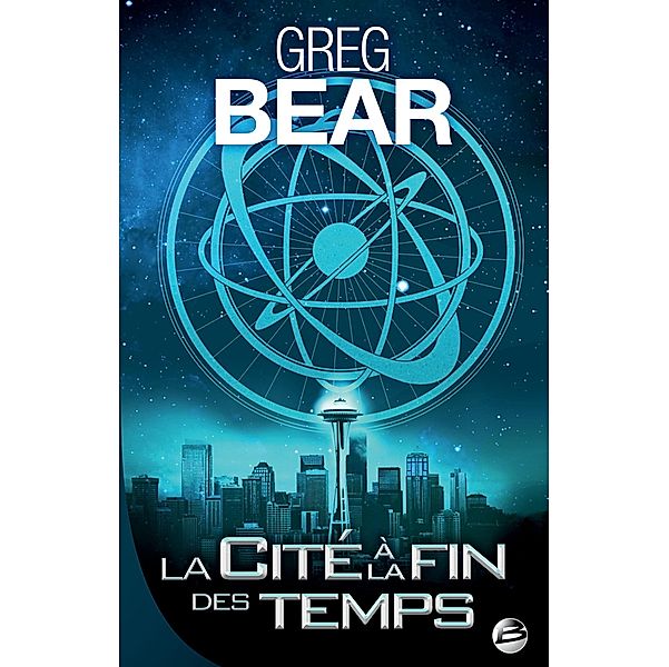 La Cité à la fin des temps / Bragelonne SF, Greg Bear