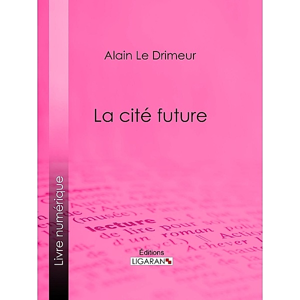La cité future, Alain Le Drimeur, Ligaran
