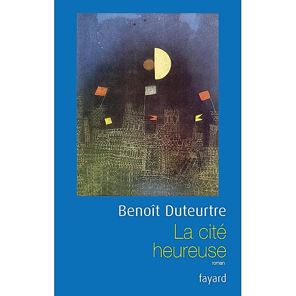 La cité heureuse / Littérature Française, Benoît Duteurtre