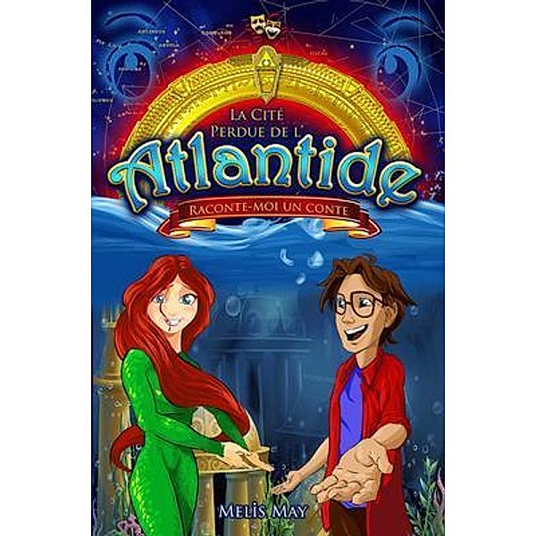 La Cité Perdue de 'l'Atlantide - RACONTE-MOI UN CONTE / La Cité Perdue L'Atlantide Bd.1, Melis May