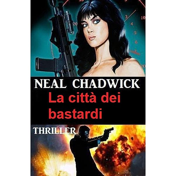 La città dei bastardi: Thriller, Neal Chadwick