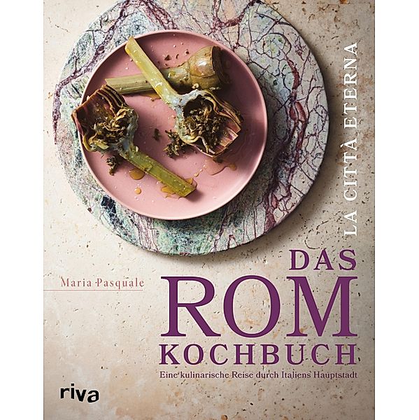 La città eterna - Das Rom-Kochbuch, Maria Pasquale