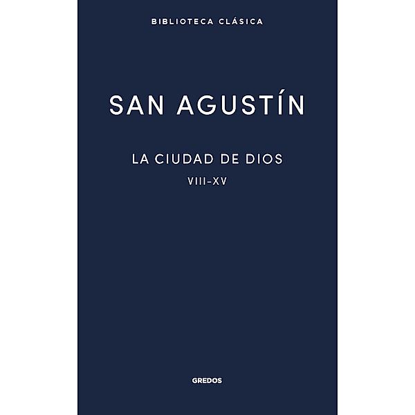 La ciudad de Dios II / Nueva Biblioteca Clásica Gredos Bd.44, San Agustín