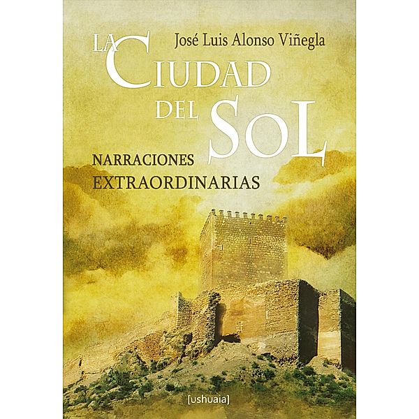 La Ciudad del Sol / Relatos, José Luis Alonso Viñegla
