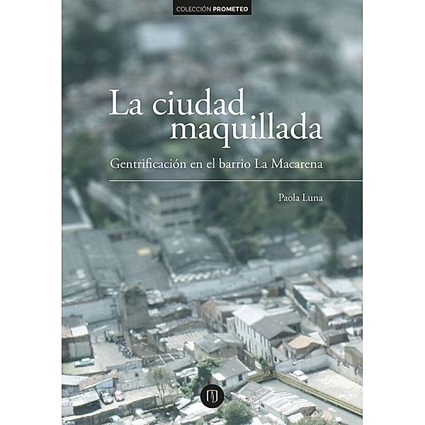 La ciudad maquillada: gentrificación en el barrio La Macarena, Paola Luna