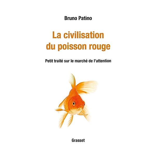 La civilisation du poisson rouge / essai français, Bruno Patino