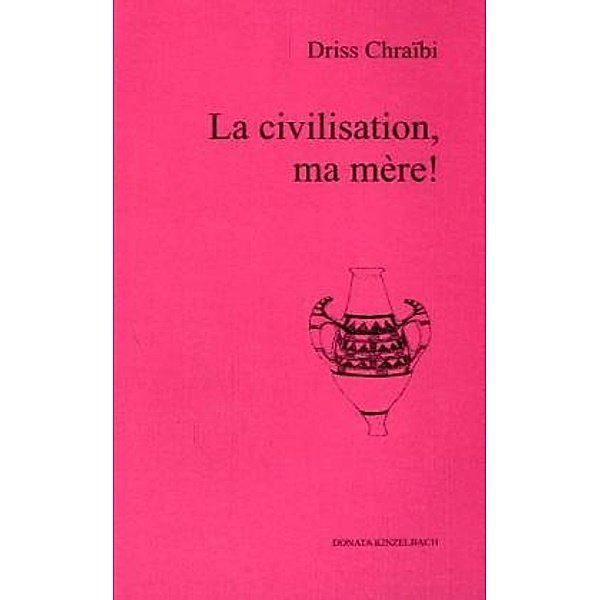 La civilisation, ma mere!, Driss Chraibi