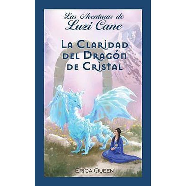 La Claridad del Dragón de Cristal / Las Aventuras de Luzi Cane Bd.5, Eriqa Queen