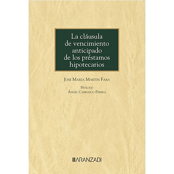 La cláusula de vencimiento anticipado de los préstamos hipotecarios / Monografía Bd.1443, José María Martín Faba