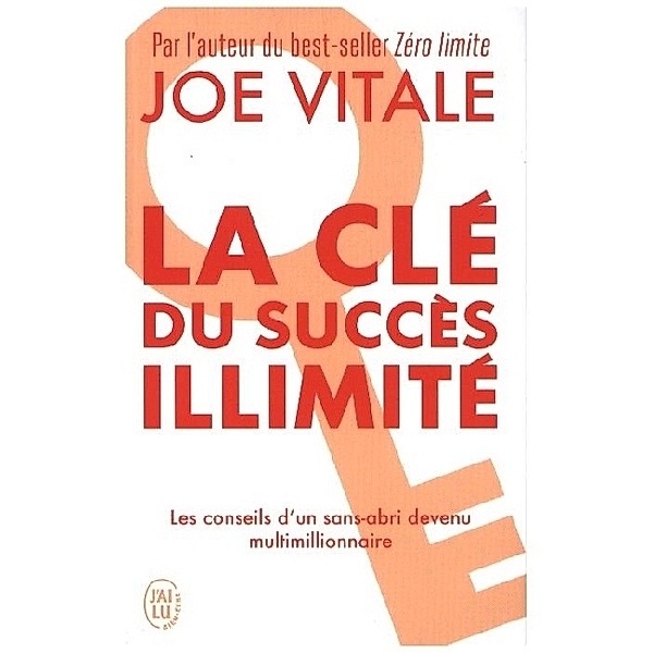 La Cle Du Succes Illimite - 10 Strategies Pour Attirer A Vous Tout Ce Que Vous Desirez, Joe Vitale