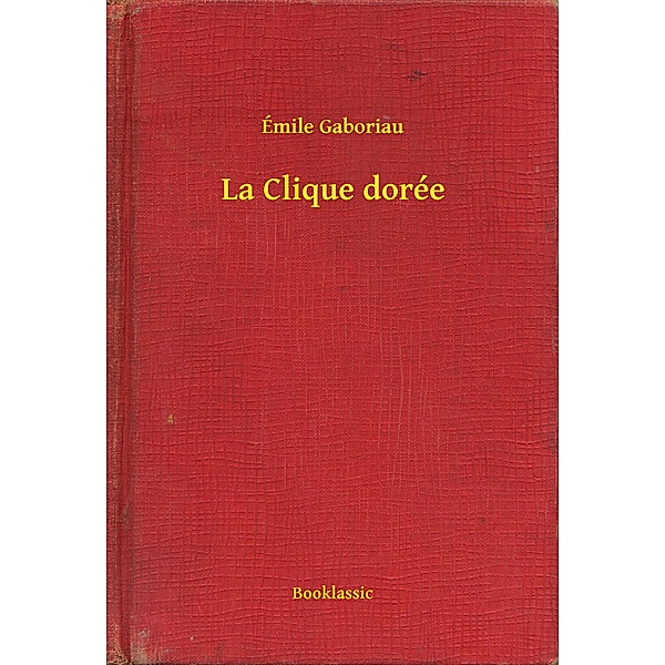 La Clique dorée, Émile Gaboriau
