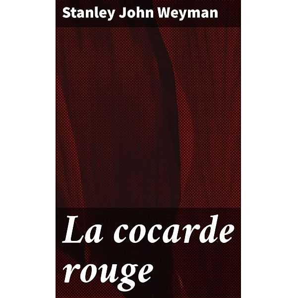 La cocarde rouge, Stanley John Weyman