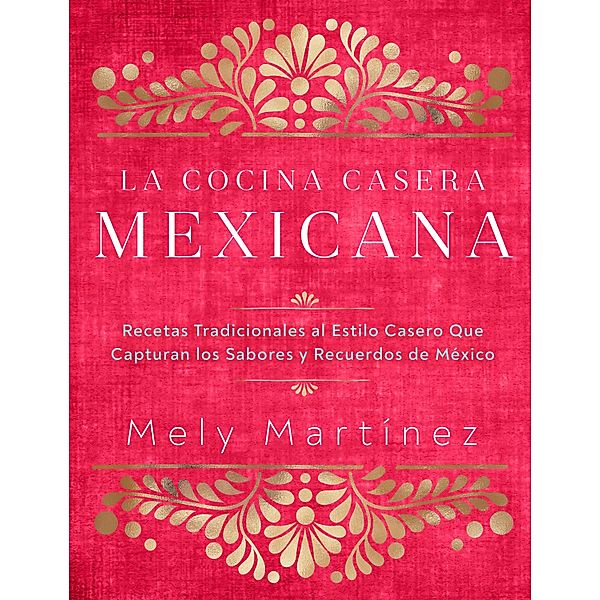 La cocina casera mexicana / The Mexican Home Kitchen (Spanish Edition), Mely Martínez