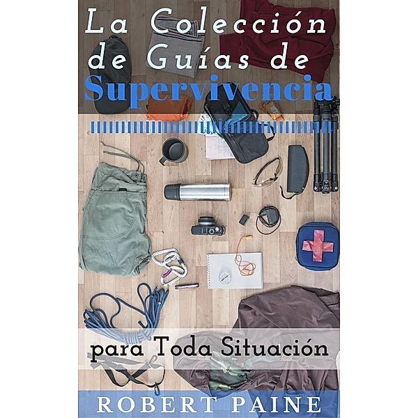 La Colección de Guías de Supervivencia para Toda Situación, Robert Paine