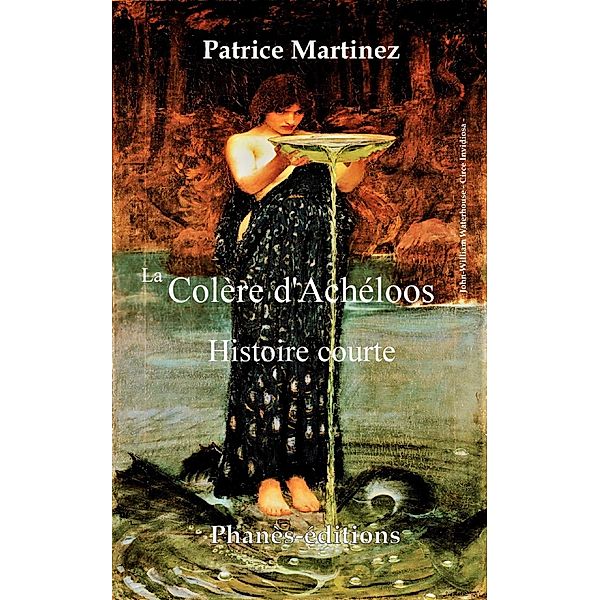 La colère d'Achéloos (Histoire courte) / Histoire courte, Patrice Martinez